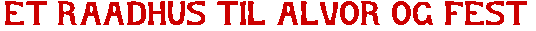 ET RAADHUS TIL ALVOR OG