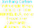 Jon Bang Carlsen instruerede filmen